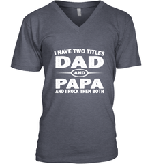Funny Fathers Day Gift  I Have Two Titles Dad And Papa Men's V-Neck Men's V-Neck - belovedtshirt