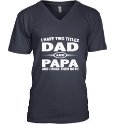 Funny Fathers Day Gift  I Have Two Titles Dad And Papa Men's V-Neck