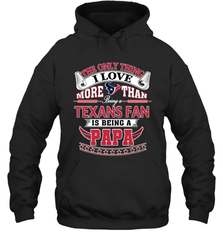NFL The Only Thing I Love More Than Being A Houston Texans Fan Is Being A Papa Football Hooded Sweatshirt Hooded Sweatshirt - belovedtshirt