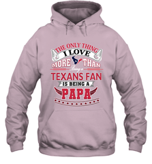 NFL The Only Thing I Love More Than Being A Houston Texans Fan Is Being A Papa Football Hooded Sweatshirt Hooded Sweatshirt - belovedtshirt