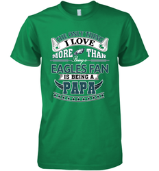 NFL The Only Thing I Love More Than Being A Philadelphia Eagles Fan Is Being A Papa Football Men's Premium T-Shirt