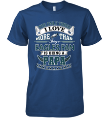 NFL The Only Thing I Love More Than Being A Philadelphia Eagles Fan Is Being A Papa Football Men's Premium T-Shirt Men's Premium T-Shirt - belovedtshirt