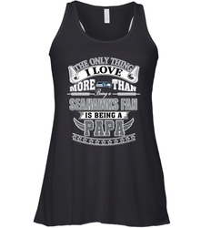 NFL The Only Thing I Love More Than Being A Seattle Seahawks Fan Is Being A Papa Football Women's Racerback Tank