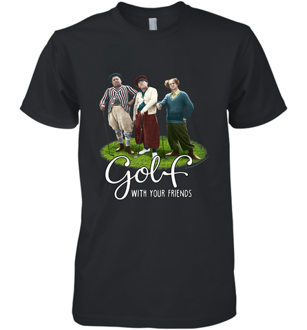 The Three Stooges Golf With Your Friends Men's Premium T-Shirt Men's Premium T-Shirt / Black / XS Men's Premium T-Shirt - belovedtshirt