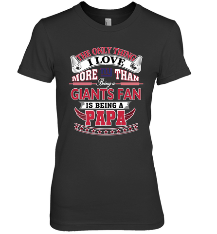 NFL The Only Thing I Love More Than Being A New York Giants Fan Is Being A Papa Football Women's Premium T-Shirt Women's Premium T-Shirt / Black / XS Women's Premium T-Shirt - belovedtshirt