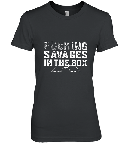 Fucking Savages In That Box Women's Premium T-Shirt Women's Premium T-Shirt / Black / XS Women's Premium T-Shirt - belovedtshirt