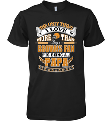 NFL The Only Thing I Love More Than Being A Cleveland Browns Fan Is Being A Papa Football Men's Premium T-Shirt