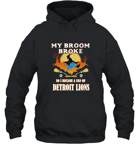 Broom Broke So I Became A Fan of Detroit Lions  NFL Halloween Costume Hooded Sweatshirt Hooded Sweatshirt / Black / S Hooded Sweatshirt - belovedtshirt