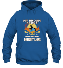 Broom Broke So I Became A Fan of Detroit Lions  NFL Halloween Costume Hooded Sweatshirt Hooded Sweatshirt - belovedtshirt