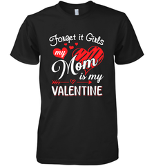 Forget it Girls My Mom is my Valentine Men's Premium T-Shirt Men's Premium T-Shirt - belovedtshirt