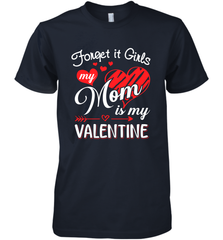 Forget it Girls My Mom is my Valentine Men's Premium T-Shirt Men's Premium T-Shirt - belovedtshirt
