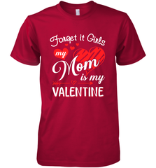Forget it Girls My Mom is my Valentine Men's Premium T-Shirt Men's Premium T-Shirt - belovedtshirt