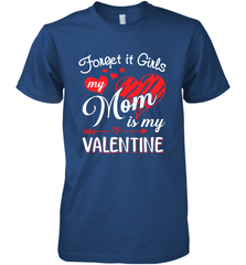 Forget it Girls My Mom is my Valentine Men's Premium T-Shirt Men's Premium T-Shirt - belovedtshirt