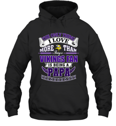 NFL The Only Thing I Love More Than Being A Minnesota Vikings Fan Is Being A Papa Football Hooded Sweatshirt