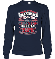 NFL The Only Thing I Love More Than Being A Kansas City Chiefs Fan Is Being A Papa Football Long Sleeve T-Shirt