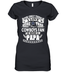 NFL The Only Thing I Love More Than Being A Dallas Cowboys Fan Is Being A Papa Football Women's V-Neck T-Shirt