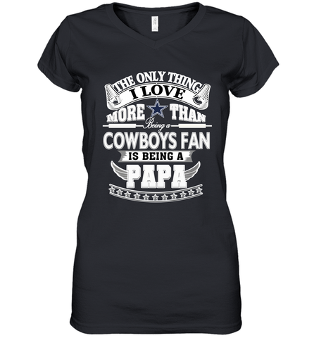 NFL The Only Thing I Love More Than Being A Dallas Cowboys Fan Is Being A Papa Football Women's V-Neck T-Shirt Women's V-Neck T-Shirt / Black / S Women's V-Neck T-Shirt - belovedtshirt