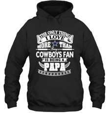NFL The Only Thing I Love More Than Being A Dallas Cowboys Fan Is Being A Papa Football Hooded Sweatshirt Hooded Sweatshirt - belovedtshirt