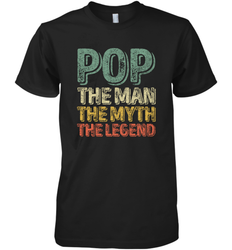 Pop The Man The Myth The Legend Father's Day Men's Premium T-Shirt