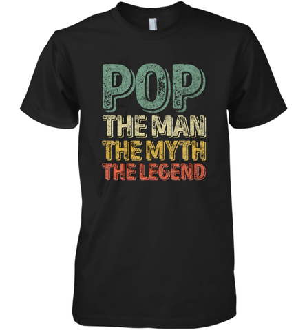 Pop The Man The Myth The Legend Father's Day Men's Premium T-Shirt Men's Premium T-Shirt / Black / XS Men's Premium T-Shirt - belovedtshirt