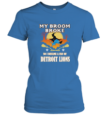 Broom Broke So I Became A Fan of Detroit Lions  NFL Halloween Costume Women's T-Shirt Women's T-Shirt - belovedtshirt