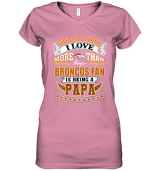 NFL The Only Thing I Love More Than Being A Denver Broncos Fan Is Being A Papa Football Women's V-Neck T-Shirt Women's V-Neck T-Shirt - belovedtshirt