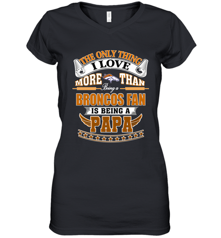NFL The Only Thing I Love More Than Being A Denver Broncos Fan Is Being A Papa Football Women's V-Neck T-Shirt Women's V-Neck T-Shirt / Black / S Women's V-Neck T-Shirt - belovedtshirt