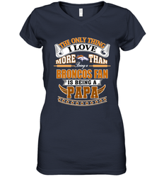NFL The Only Thing I Love More Than Being A Denver Broncos Fan Is Being A Papa Football Women's V-Neck T-Shirt