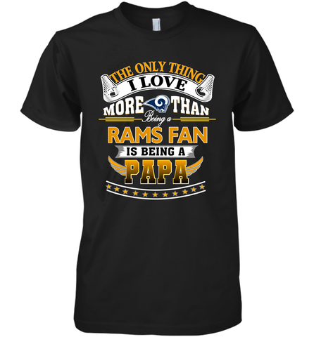 NFL The Only Thing I Love More Than Being A Los Angeles Rams Fan Is Being A Papa Football Men's Premium T-Shirt Men's Premium T-Shirt / Black / XS Men's Premium T-Shirt - belovedtshirt