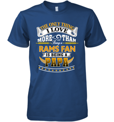 NFL The Only Thing I Love More Than Being A Los Angeles Rams Fan Is Being A Papa Football Men's Premium T-Shirt Men's Premium T-Shirt - belovedtshirt