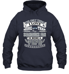 NFL The Only Thing I Love More Than Being A Seattle Seahawks Fan Is Being A Papa Football Hooded Sweatshirt