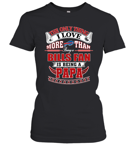 NFL The Only Thing I Love More Than Being A Buffalo Bills Fan Is Being A Papa Football Women's T-Shirt Women's T-Shirt / Black / XS Women's T-Shirt - belovedtshirt