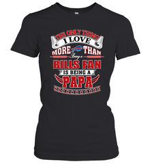 NFL The Only Thing I Love More Than Being A Buffalo Bills Fan Is Being A Papa Football Women's T-Shirt Women's T-Shirt - belovedtshirt