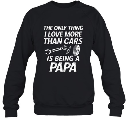 The only thing I love more than Cars is Being a Papa Funny Crewneck Sweatshirt Crewneck Sweatshirt / Black / S Crewneck Sweatshirt - belovedtshirt