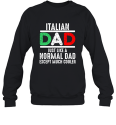 Italian Dad Much Cooler 3 Colours Italy Flag Fathers Day Crewneck Sweatshirt