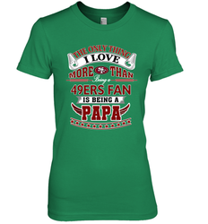 NFL The Only Thing I Love More Than Being A San Francisco 49ers Fan Is Being A Papa Football Women's Premium T-Shirt