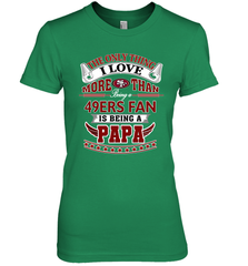 NFL The Only Thing I Love More Than Being A San Francisco 49ers Fan Is Being A Papa Football Women's Premium T-Shirt Women's Premium T-Shirt - belovedtshirt