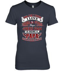 NFL The Only Thing I Love More Than Being A San Francisco 49ers Fan Is Being A Papa Football Women's Premium T-Shirt Women's Premium T-Shirt - belovedtshirt
