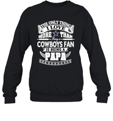 NFL The Only Thing I Love More Than Being A Dallas Cowboys Fan Is Being A Papa Football Crewneck Sweatshirt