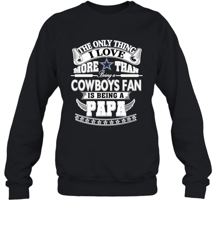 NFL The Only Thing I Love More Than Being A Dallas Cowboys Fan Is Being A Papa Football Crewneck Sweatshirt Crewneck Sweatshirt / Black / S Crewneck Sweatshirt - belovedtshirt