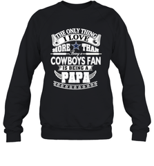 NFL The Only Thing I Love More Than Being A Dallas Cowboys Fan Is Being A Papa Football Crewneck Sweatshirt Crewneck Sweatshirt - belovedtshirt