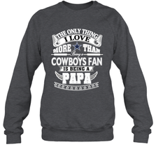NFL The Only Thing I Love More Than Being A Dallas Cowboys Fan Is Being A Papa Football Crewneck Sweatshirt Crewneck Sweatshirt - belovedtshirt