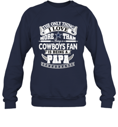 NFL The Only Thing I Love More Than Being A Dallas Cowboys Fan Is Being A Papa Football Crewneck Sweatshirt