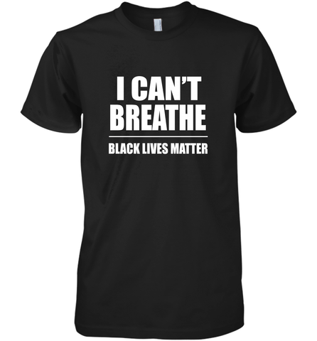 I can't breathe Black lives matter Men's Premium T-Shirt Men's Premium T-Shirt / Black / XS Men's Premium T-Shirt - belovedtshirt